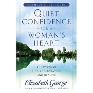Quiet Confidence for a Woman's Heart -- Elizabeth George